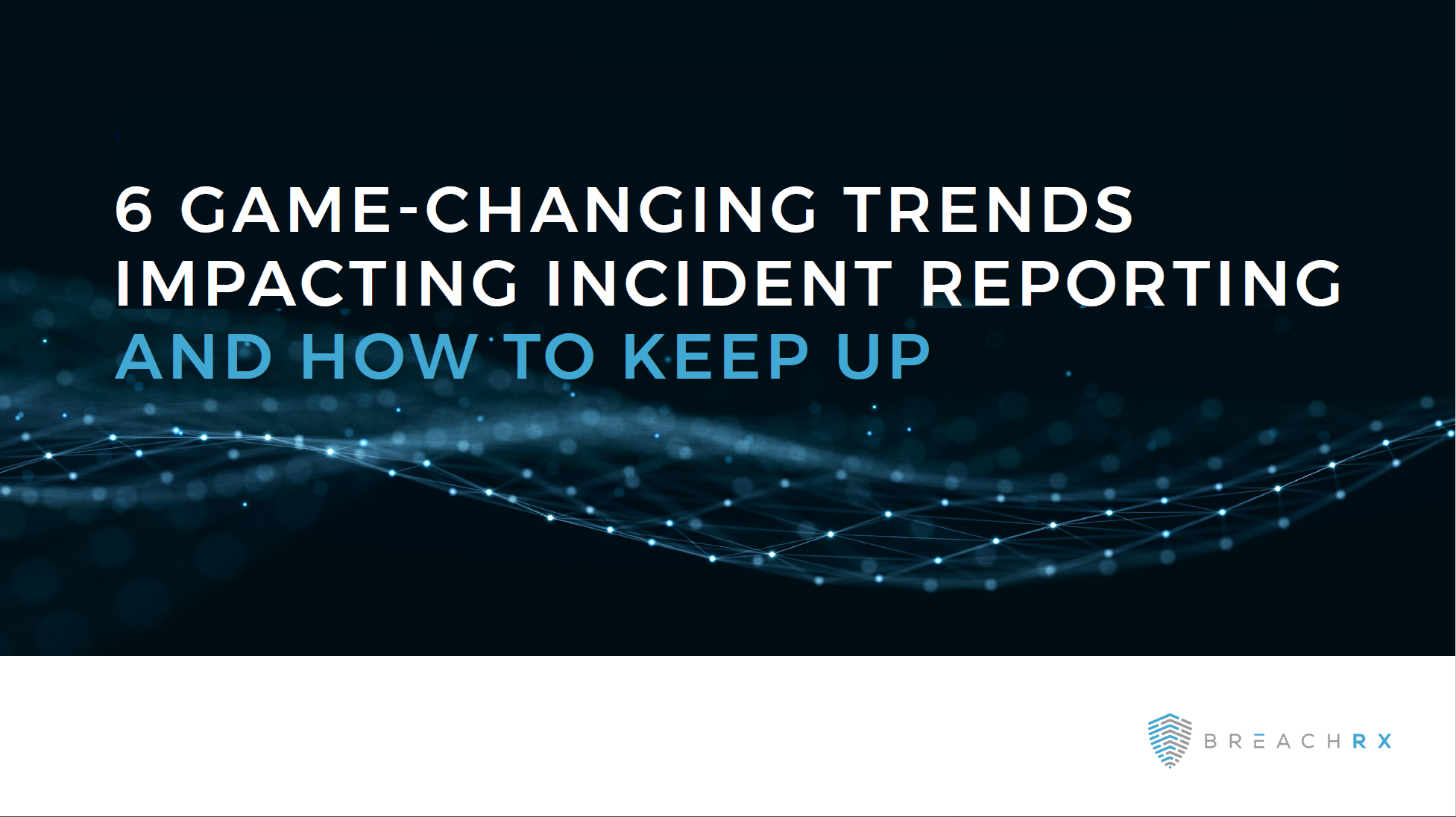 BreachRx 6 Game-Changing Trends Impacting Incident Reporting and How to Keep Up